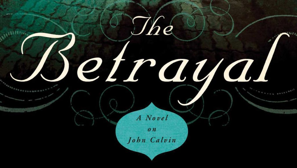 The Betrayal: A novel on John Calvin