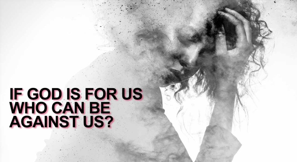 Wednesday May 23 – If God is for us, who can be against us?