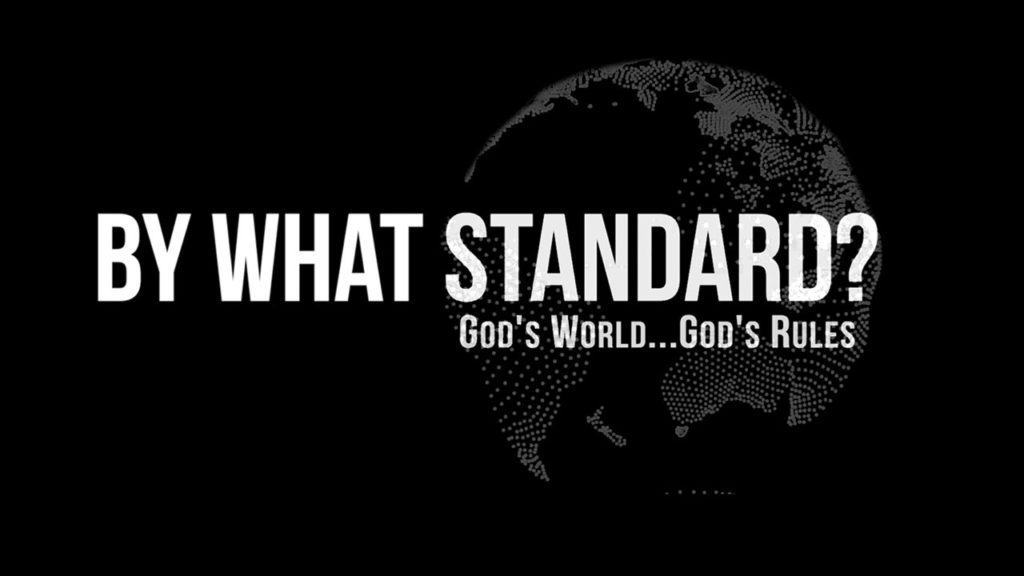 By what standard? God’s World…God’s rules