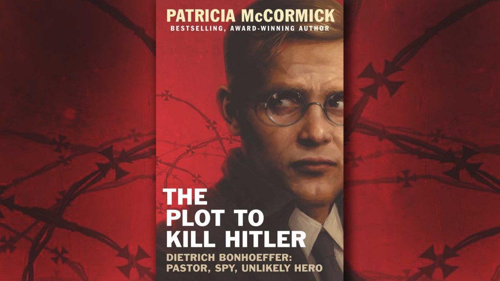 The Plot to Kill Hitler:  Dietrich Bonhoeffer: Pastor, Spy, Unlikely Hero