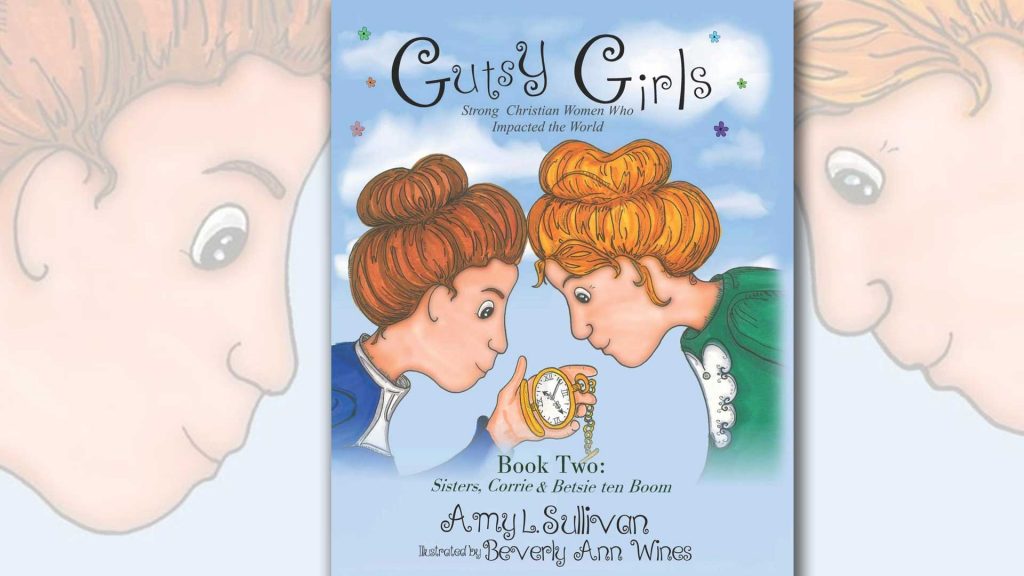 Gutsy Girls Book Two: Sisters, Corrie & Betsie ten Boom