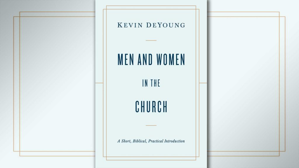 Men and Women in the Church: A Short, Biblical, Practical Introduction