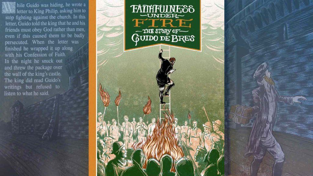 Faithfulness Under Fire: the story of Guido de Brès