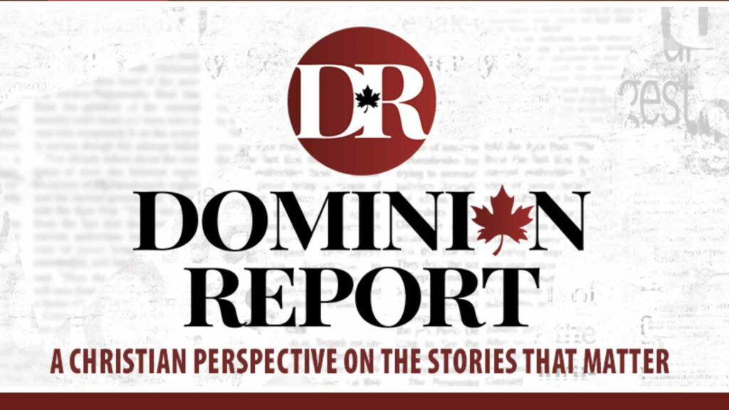 Dominion Report: a free and solidly Christian news source for Canadians