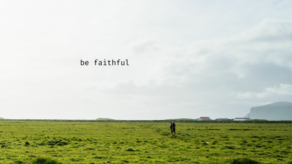 April 26 – The fruit of the Spirit – Faithfulness