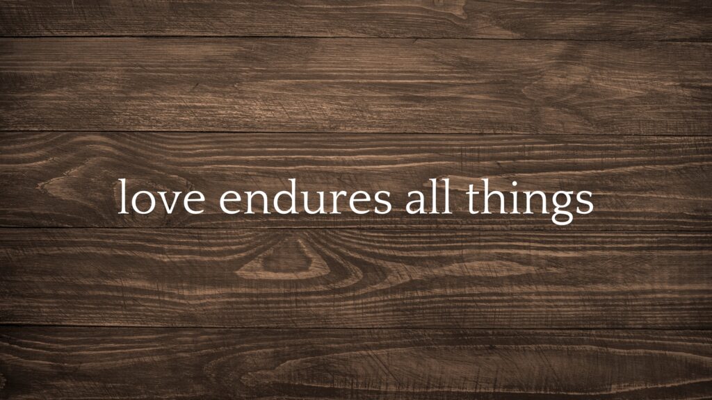 September 21 – Love endures all things