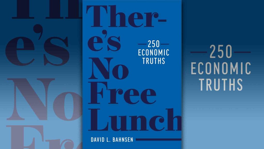 There’s No Free Lunch: 250 Economic Truths