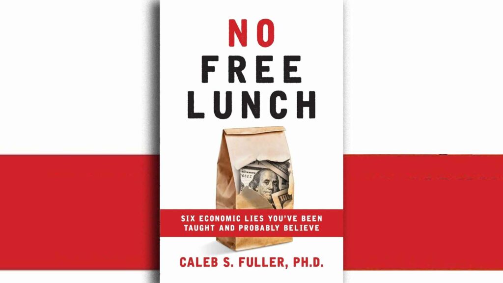 No Free Lunch: Six economic lies you’ve been taught and probably believe