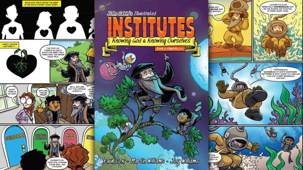 John Calvin’s Illustrated Institutes: Knowing God & knowing ourselves
