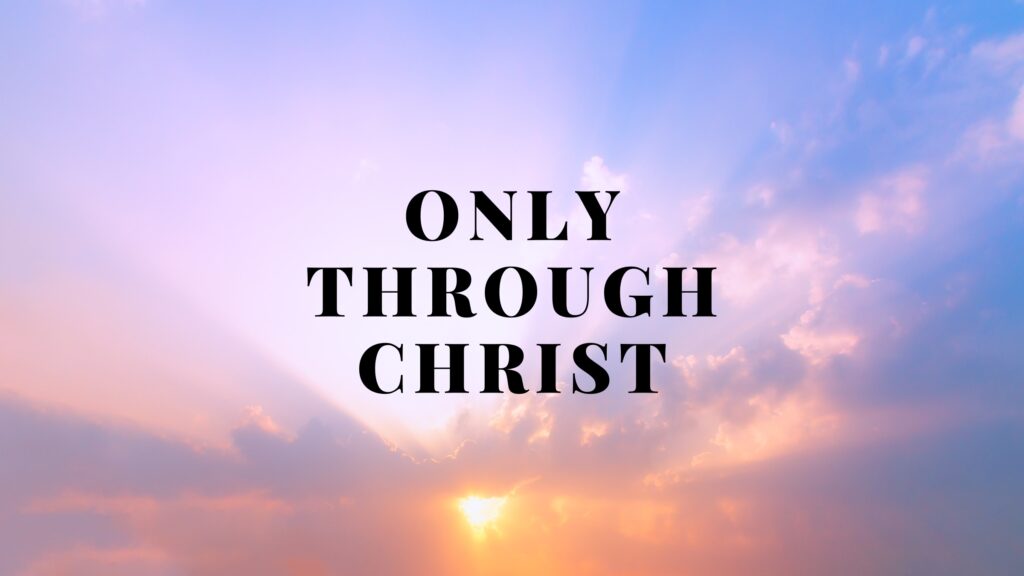 May 19 – Only through Christ