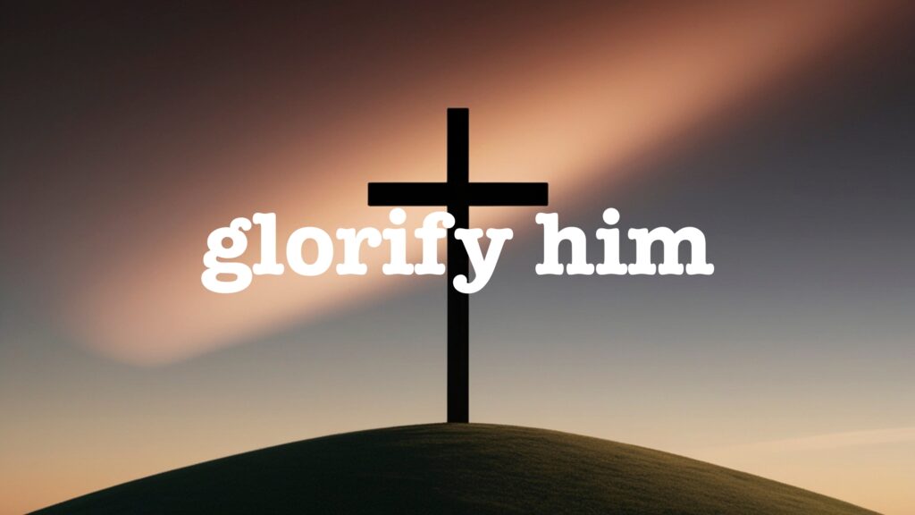 April 17 – To glorify God