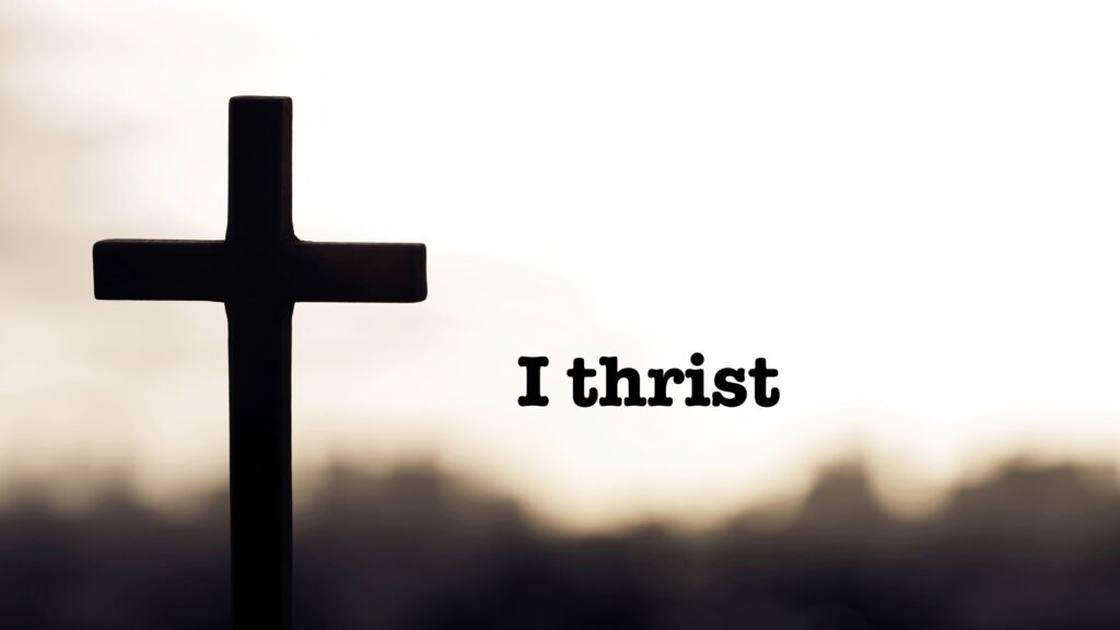 June 17 – Jesus’ fifth word on the cross