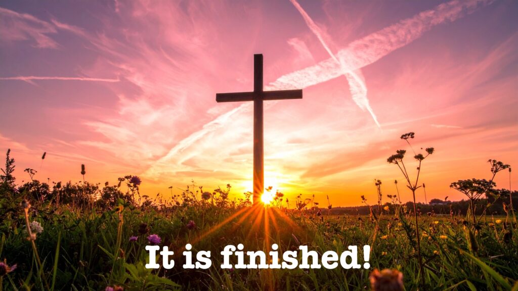 June 18 – Jesus’ sixth word on the cross