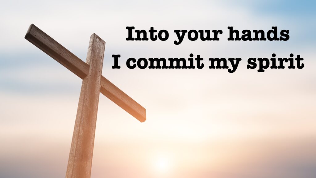 June 19 – Jesus’ seventh word on the cross